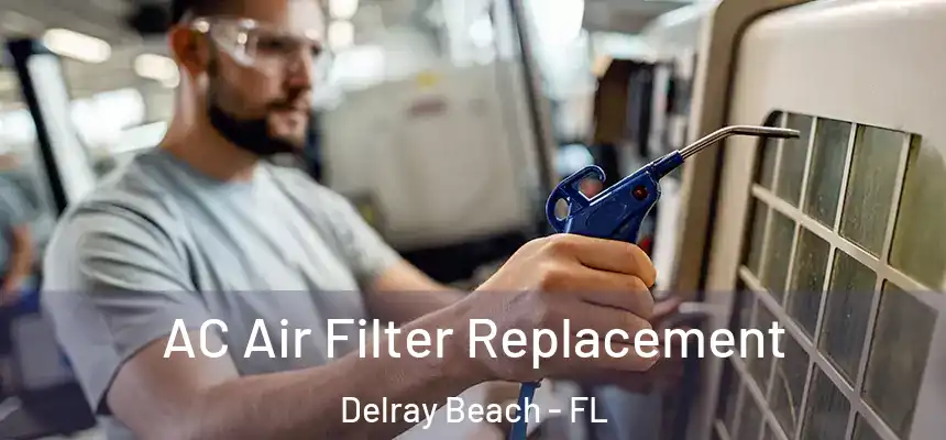 AC Air Filter Replacement Delray Beach - FL