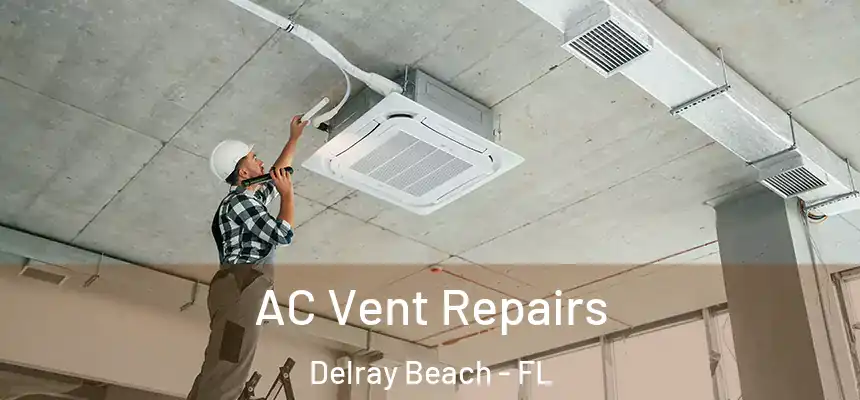  AC Vent Repairs Delray Beach - FL