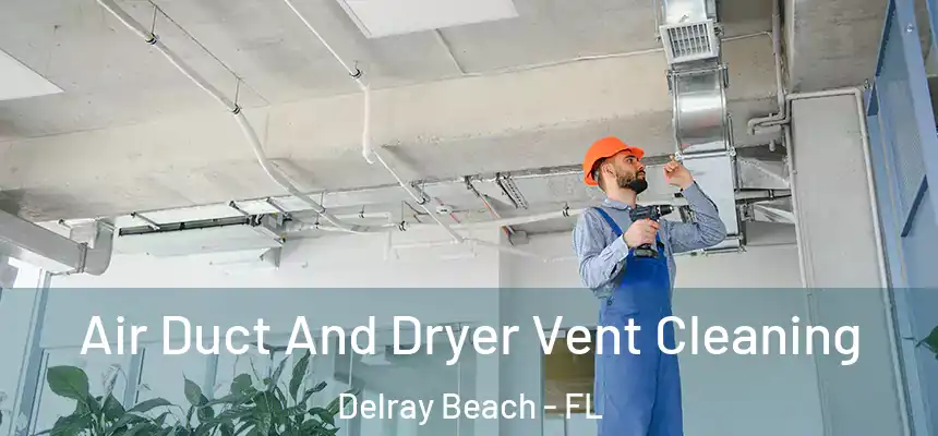 Air Duct And Dryer Vent Cleaning Delray Beach - FL