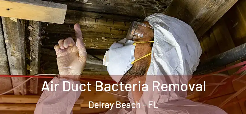 Air Duct Bacteria Removal Delray Beach - FL