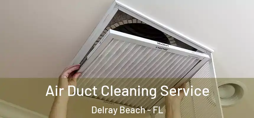 Air Duct Cleaning Service Delray Beach - FL