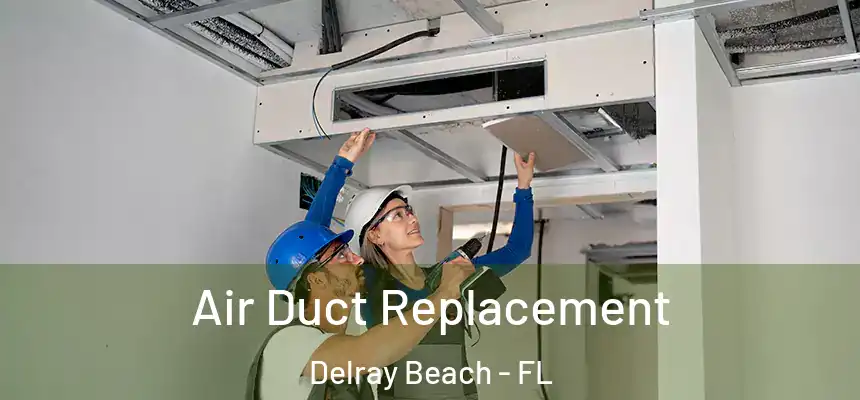 Air Duct Replacement Delray Beach - FL