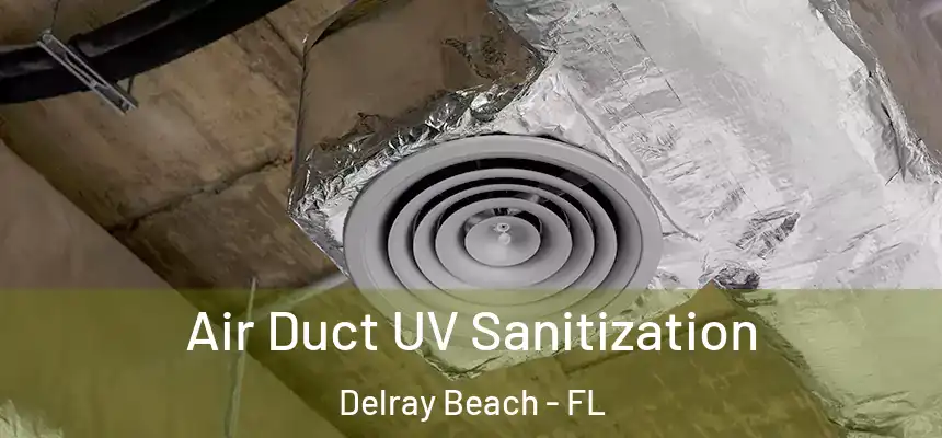 Air Duct UV Sanitization Delray Beach - FL