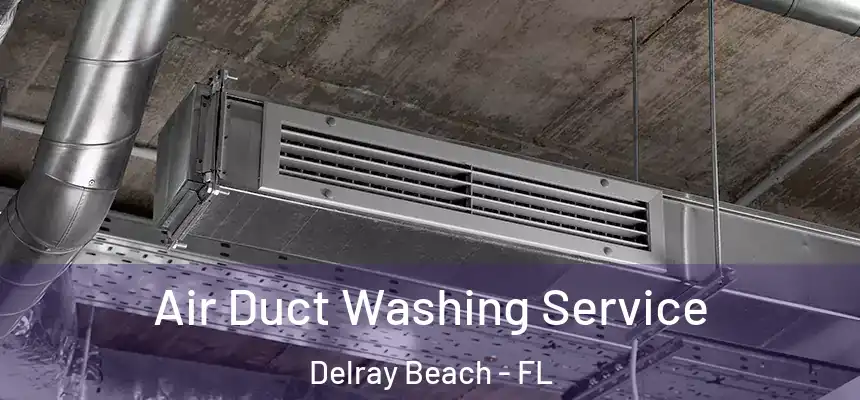 Air Duct Washing Service Delray Beach - FL