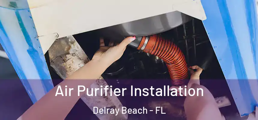  Air Purifier Installation Delray Beach - FL
