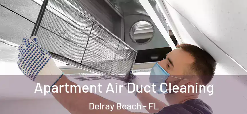 Apartment Air Duct Cleaning Delray Beach - FL