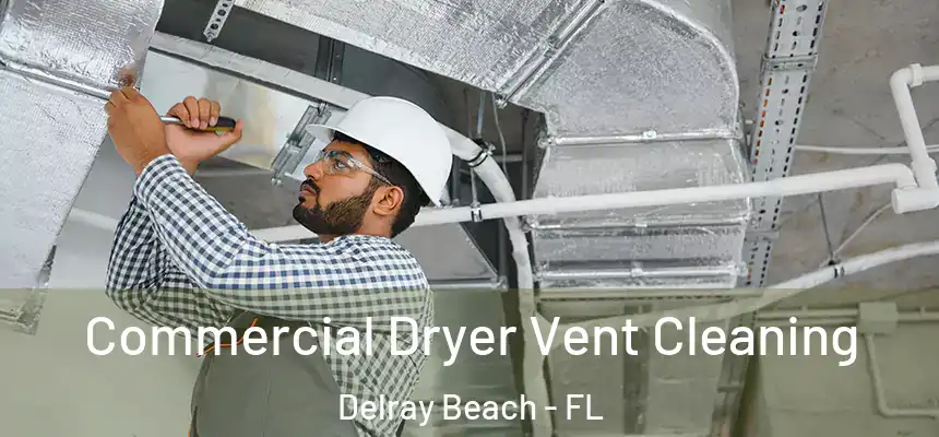 Commercial Dryer Vent Cleaning Delray Beach - FL