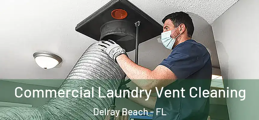 Commercial Laundry Vent Cleaning Delray Beach - FL