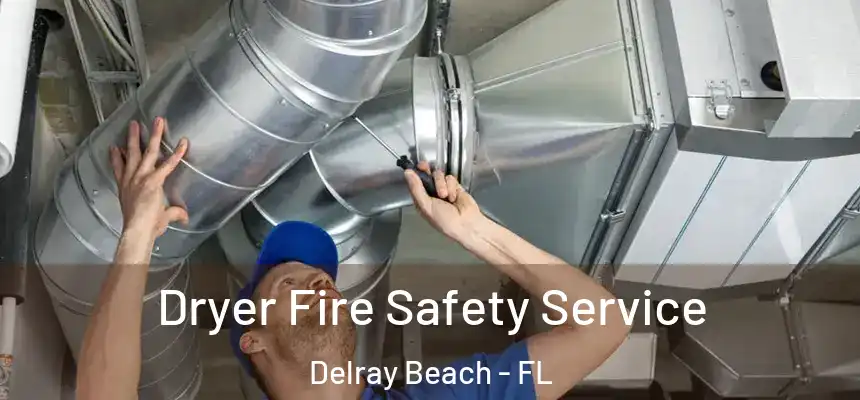 Dryer Fire Safety Service Delray Beach - FL