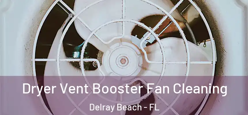 Dryer Vent Booster Fan Cleaning Delray Beach - FL
