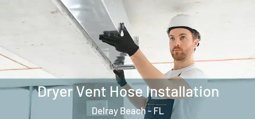  Dryer Vent Hose Installation Delray Beach - FL