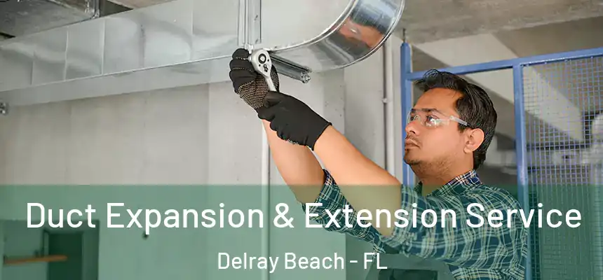  Duct Expansion & Extension Service Delray Beach - FL