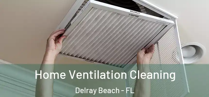 Home Ventilation Cleaning Delray Beach - FL