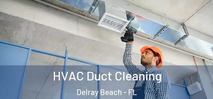 HVAC Duct Cleaning Delray Beach - FL