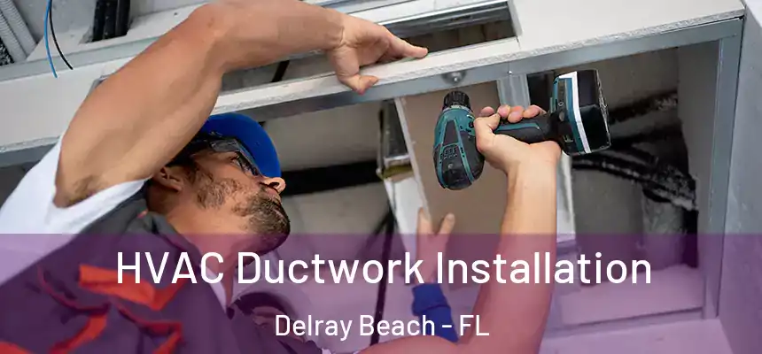 HVAC Ductwork Installation Delray Beach - FL
