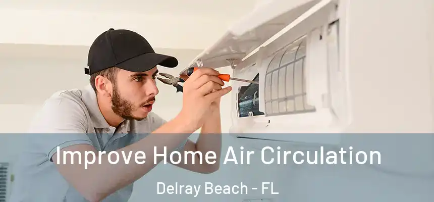  Improve Home Air Circulation Delray Beach - FL