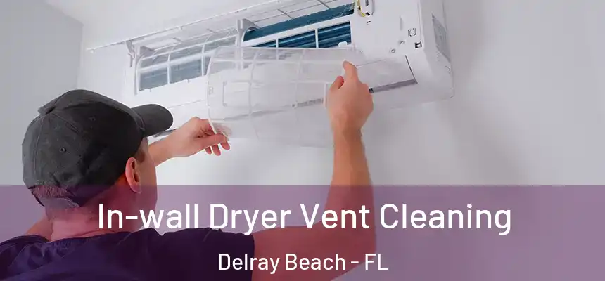 In-wall Dryer Vent Cleaning Delray Beach - FL