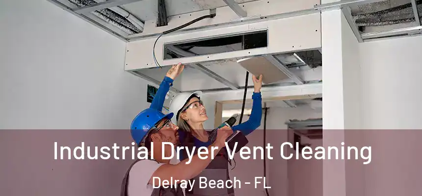 Industrial Dryer Vent Cleaning Delray Beach - FL
