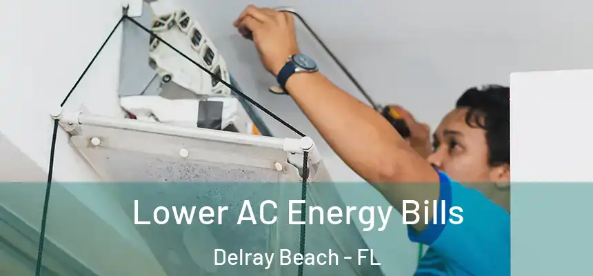 Lower AC Energy Bills Delray Beach - FL