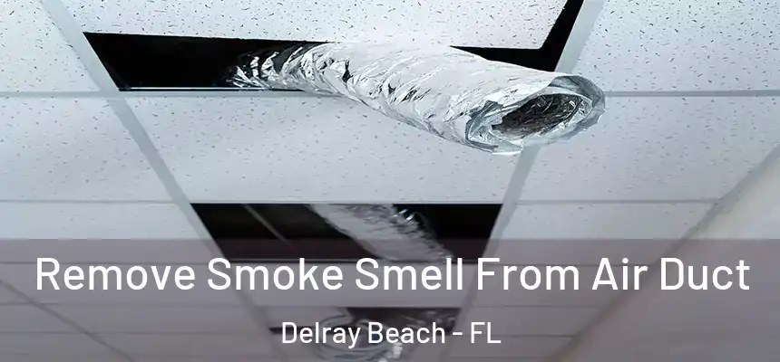  Remove Smoke Smell From Air Duct Delray Beach - FL