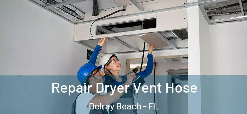 Repair Dryer Vent Hose Delray Beach - FL