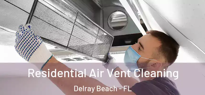 Residential Air Vent Cleaning Delray Beach - FL