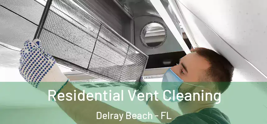 Residential Vent Cleaning Delray Beach - FL