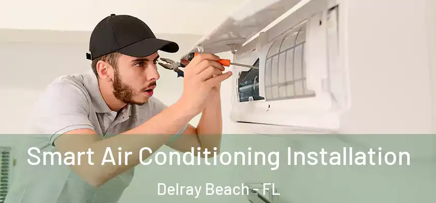 Smart Air Conditioning Installation Delray Beach - FL