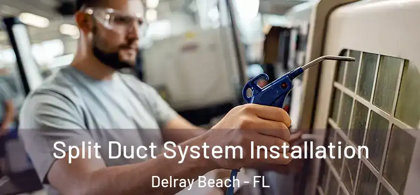  Split Duct System Installation Delray Beach - FL