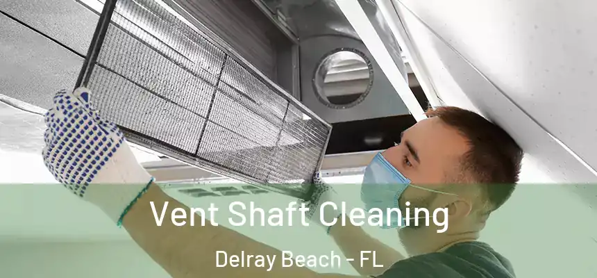 Vent Shaft Cleaning Delray Beach - FL
