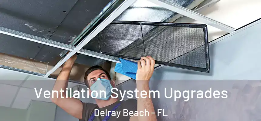 Ventilation System Upgrades Delray Beach - FL
